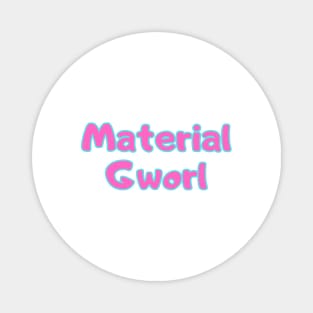 Material Gworl Magnet